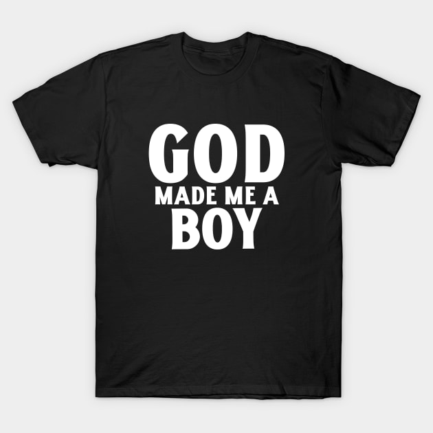 God Made Me A Boy T-Shirt by mikepod